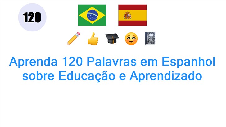 Aprenda 120 Palavras em Espanhol sobre Educação e Aprendizado